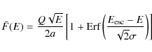 \begin{displaymath}
\bar{F}(E)=\frac{Q\sqrt{E}}{2a}\left[1+\mbox{Erf}\left(\frac{E_{\rm esc}-E}
{\sqrt{2}\sigma}\right)\right]
\end{displaymath}