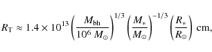 \begin{displaymath}
R_{\rm T} \approx 1.4\times 10^{13} \left(\frac{M_{\rm bh}}{...
...}\right)^{-1/3} \left(\frac{R_\ast}{R_\odot}\right)~\mbox{cm},
\end{displaymath}