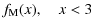 $\displaystyle f_{{\rm M}}(x), \ \ \ ~ x<3$