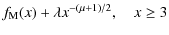 $\displaystyle f_{{\rm M}}(x)+\lambda x^{-(\mu+1)/2}, \ \
\ ~ x\geq3$