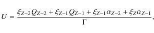 \begin{displaymath}U=\frac{\xi_{ {Z-2}} Q_{ {Z-2}} + \xi_{ {Z-1}} Q_{ {Z-1}} + \xi_{ {Z-1}}\alpha_{ {Z-2}} + \xi_{ {Z}}\alpha_{ {Z-1}}}{\Gamma},
\end{displaymath}