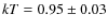 $kT = 0.95 \pm 0.03$