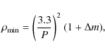 \begin{displaymath}%
\rho_{\rm min}=\left(\frac{3.3}{P} \right)^2 $~$\space (1+\Delta m),
\end{displaymath}