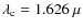 $\lambda_{\rm c} = 1.626~\mu$