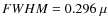 $FWHM = 0.296~\mu$