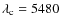 $\lambda_{\rm c} = 5480$