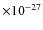 $\times10^{-27}$