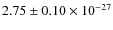 $2.75 \pm 0.10 \times 10^{-27}$