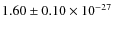 $1.60 \pm 0.10 \times 10 ^{-27}$