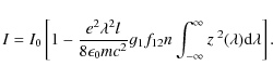 \begin{displaymath}I=I_0\left[1-\frac{e^2\lambda^2l}{8\epsilon_0mc^2}g_1f_{12}n\int_{-\infty}^{\infty}z\:^2(\lambda){\rm d}\lambda\right].
\end{displaymath}