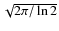$\sqrt{2\pi/\ln2}$