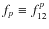 $f_p\equiv f^p_{12}$