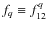 $f_q\equiv f^q_{12}$