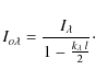 \begin{displaymath}I_{o\lambda}=\frac{I_\lambda}{1-\frac{k_\lambda\:l}{2}}\cdot
\end{displaymath}