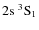 $\rm 2s~^{3}S_{1}$