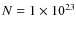 $N =1\times 10^{23}$