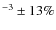 $^{-3} \pm 13\%$