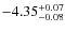$ -4.35 _{\rm -0.08 }^{+ 0.07 }$