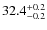 $ 32.4 _{\rm - 0.2 }^{+ 0.2 }$
