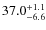 $ 37.0 _{\rm - 6.6 }^{+ 1.1 }$