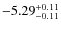 $ -5.29 _{\rm -0.11 }^{+ 0.11 }$