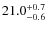 $ 21.0 _{\rm - 0.6 }^{+ 0.7 }$