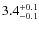 $ 3.4 _{\rm - 0.1 }^{+ 0.1 }$