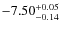 $ -7.50 _{\rm -0.14 }^{+ 0.05 }$