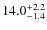 $ 14.0 _{\rm - 1.4 }^{+ 2.2 }$