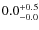 $ 0.0 _{\rm - 0.0 }^{+ 0.5 }$
