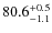 $ 80.6 _{\rm - 1.1 }^{+ 0.5 }$
