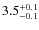 $ 3.5 _{\rm - 0.1 }^{+ 0.1 }$