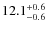 $ 12.1 _{\rm - 0.6 }^{+ 0.6 }$