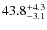 $ 43.8 _{\rm - 3.1 }^{+ 4.3 }$