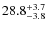 $ 28.8 _{\rm - 3.8 }^{+ 3.7 }$