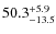 $ 50.3 _{\rm - 13.5 }^{+ 5.9 }$