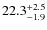 $ 22.3 _{\rm - 1.9 }^{+ 2.5 }$
