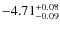 $ -4.71 _{\rm -0.09 }^{+ 0.08 }$