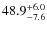$ 48.9 _{\rm - 7.6 }^{+ 6.0 }$