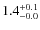 $ 1.4 _{\rm - 0.0 }^{+ 0.1 }$