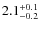$ 2.1 _{\rm - 0.2 }^{+ 0.1 }$
