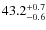 $ 43.2 _{\rm - 0.6 }^{+ 0.7 }$