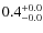 $ 0.4 _{\rm - 0.0 }^{+ 0.0 }$