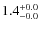 $ 1.4 _{\rm - 0.0 }^{+ 0.0 }$