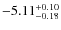 $ -5.11 _{\rm -0.18 }^{+ 0.10 }$