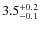 $ 3.5 _{\rm - 0.1 }^{+ 0.2 }$