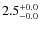 $ 2.5 _{\rm - 0.0 }^{+ 0.0 }$