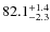 $ 82.1 _{\rm - 2.3 }^{+ 1.4 }$