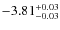 $ -3.81 _{\rm -0.03 }^{+ 0.03 }$