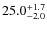 $ 25.0 _{\rm - 2.0 }^{+ 1.7 }$